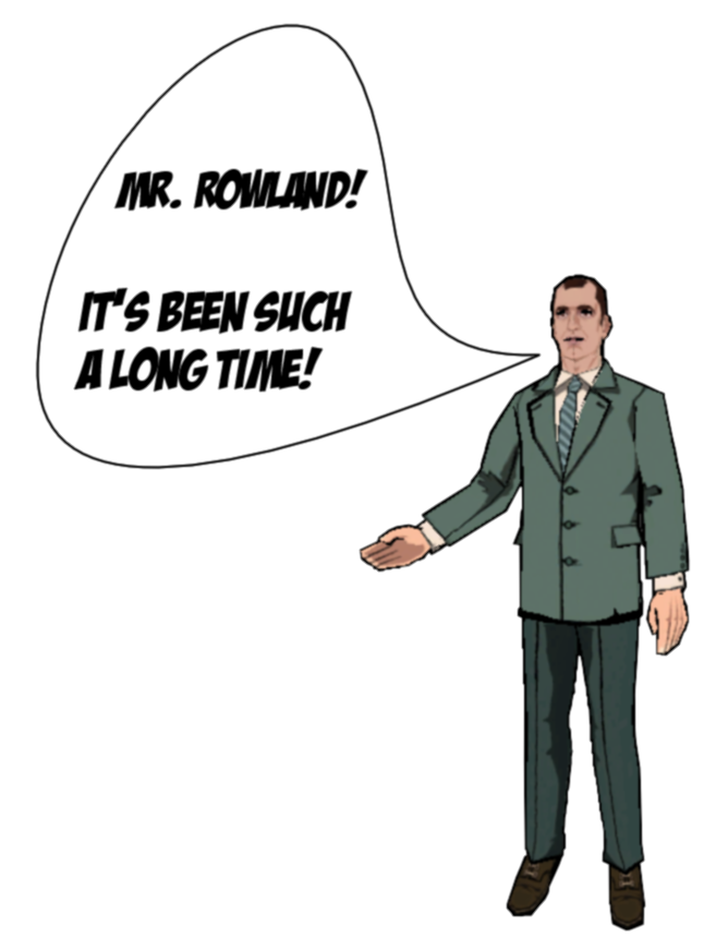 Mr. Rowland? It's been such a long time!